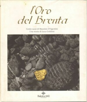 L'ORO DEL BRENTA  di M. D'Agostini e L. Goldoni ed. Balestra 1994