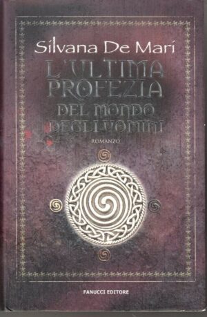 L'ultima profezia del mondo degli uomini di Silvana De Mari ed. Fanucci