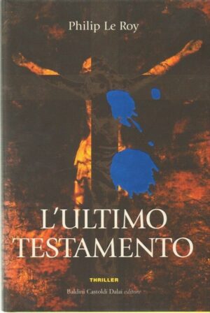 L'ULTIMO TESTAMENTO di Philip Le Roy ed. Baldini Castoldi Dalai 2005