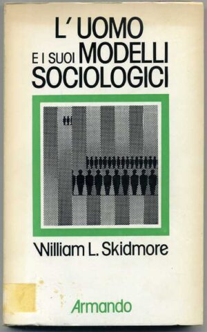 L'UOMO E I SUOI MODELLI SOCIOLOGICI di William L. Skidmore 1° ed. 1980 Armando