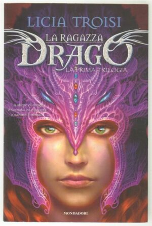 La ragazza drago. La prima trilogia di Licia Troisi ed. Mondadori