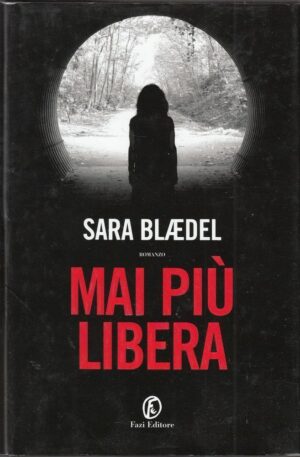 MAI PIU' LIBERA di Sara Blaedel 1° ed. Fazi 2012