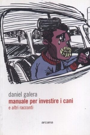 Manuale per investire i cani e altri racconti di Daniel Galera ed. Arcana
