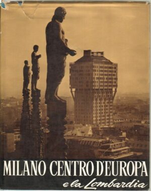 MILANO CENTRO D'EUROPA E LA LOMBARDIA. Vol.2 di Giuseppe Massani ed. Felix 1962