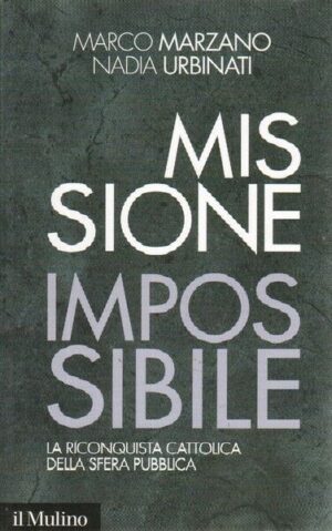 MISSIONE IMPOSSIBILE LA RICONQUISTA CATTOLICA DELLA SFERA PUBBLICA di Marzano