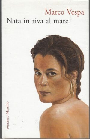 NATA IN RIVA AL MARE di Marco Vespa 1° ed. Marsilio 2007