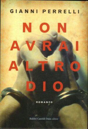 NON AVRAI ALTRO DIO di Gianni Perrelli ed. Baldini & Castoldi