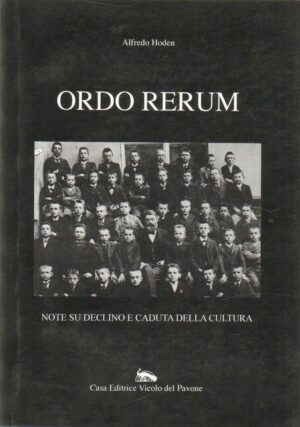 ORDO RERUM NOTE SU DECLINO E CADUTA DELLA CULTURA di A. Hoden ed. Vicolo Pavone