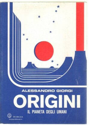 ORIGINI IL PIANETA DEGLI UMANI di Alessandro Giorgi ed. Borgia