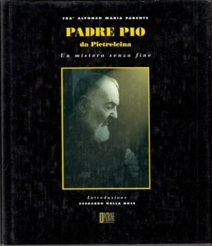 Padre Pio da Pietrelcina - Un mistero senza fine di Parente ed. Patrone