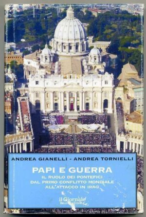 PAPI E GUERRA. Il ruolo dei pontefici dal primo conflitto... Gianelli Tornielli