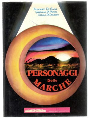 PERSONAGGI DELLE MARCHE di F. De Lucia, G. Di Pietro, S. Di Diodoro
