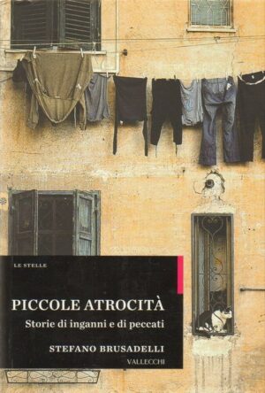 PICCOLE ATROCITA' STORIE DI INGANNI E DI PECCATI di S. Brusadelli ed. Vallecchi