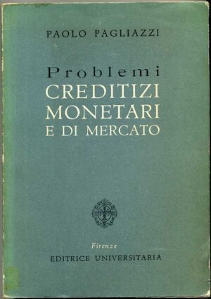 PROBLEMI CREDITIZI MONETARI E DI MERCATO di Paolo Pagliazzi 1960 Universitaria