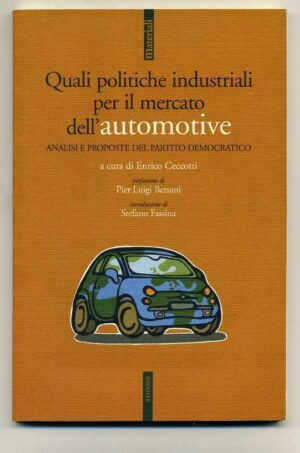 QUALI POLITICHE INDUSTRIALI PER IL MERCATO DELL'AUTOMOTIVE Enrico Ceccotti