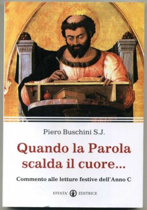 QUANDO LA PAROLA SCALDA IL CUORE. Commento alle letture.. P.Buschini