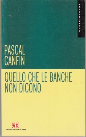 QUELLO CHE LE BANCHE NON DICONO di Pascal Cafin ed. Castelvecchi