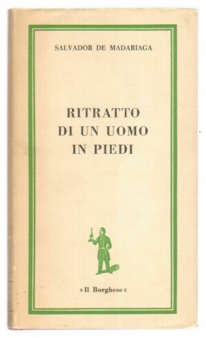 RITRATTO DI UN UOMO IN PIEDI di Salvador De Madariaga ed. Il Borghese 1968 Il Borghese