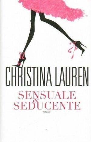 Sensuale & seducente di Christina Lauren ed. Leggereditore