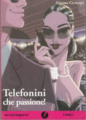 TELEFONINI CHE PASSIONE! di Simona Carloppi ed. Maltempora