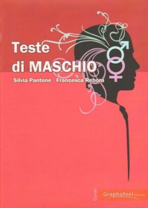 TESTE DI MASCHIO di Silvia Pantone Francesca Rebora ed. Graphofeel