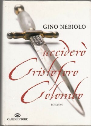 UCCIDERO' CRISTOFORO COLOMBO di Gino Nebiolo ed. Cairo