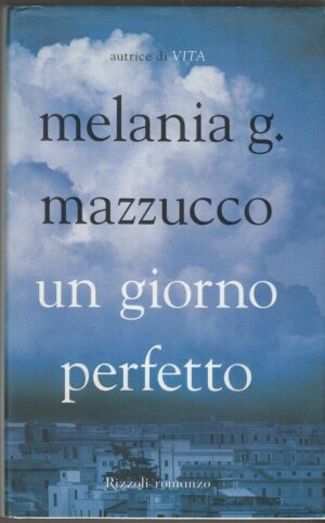 UN GIORNO PERFETTO di Melania G. Mazzucco ed. Rizzoli