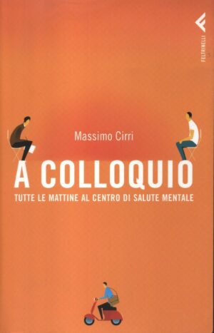A COLLOQUIO TUTTE LE MATTINE AL CENTRO DI SALUTE MENTALE di M. Cirri ed. Feltrinelli