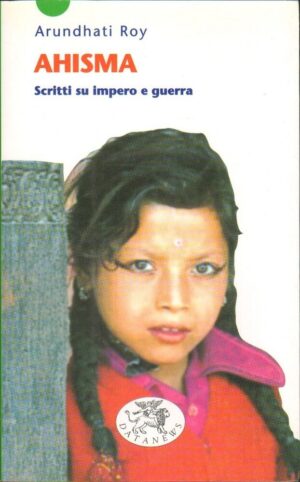 AHISMA SCRITTI SU IMPERO E GUERRA di Arundhati Roy ed. Datanews
