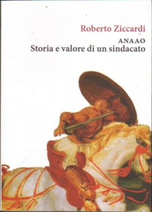 ANAAO STORIA E VALORE DI UN SINDACATO di Roberto Ziccardi ed. Orthotes