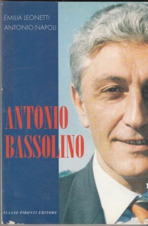 ANTONIO BASSOLINO di Emilia Leonetti e Antonio Napoli ed. Pironti 1996