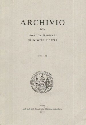 ARCHIVIO DELLA SOCIETA' ROMANA DI STORIA PATRIA Vol. 135 ed. 2013