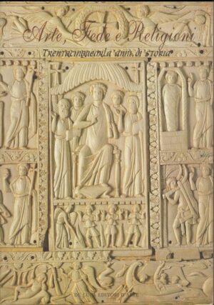 ARTE FEDE E RELIGIONI TRENTACINQUE MILA ANNI DI STORIA ed. De Luca 2002