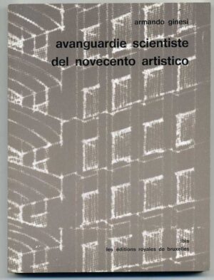 AVANGUARDIE SCIENTISTE DEL NOVECENTO ARTISTICO di Armando Ginesi 1° ed. 1976