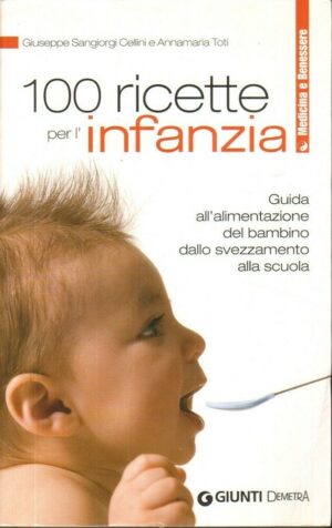 CENTO RICETTE PER L'INFANZIA di G. Sangiorgi Cellini e A. Toti ed. Giunti