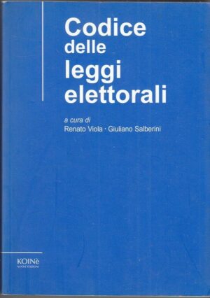 CODICE DELLE LEGGI ELETTORALI di R. Viola e G. Salberini ed. Koine'