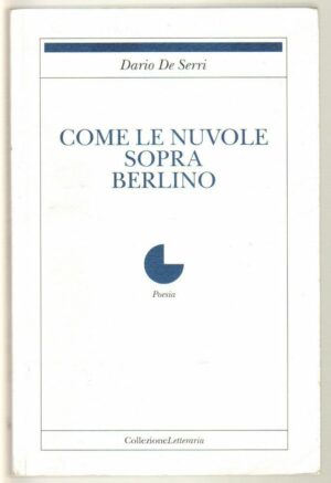 COME LE NUVOLE SOPRA BERLINO di Dario De Serri ed. Collezione Letteraria 2014