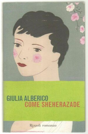 COME SHEHERAZADE di Giulia Alberico 1° ed. Rizzoli 2004