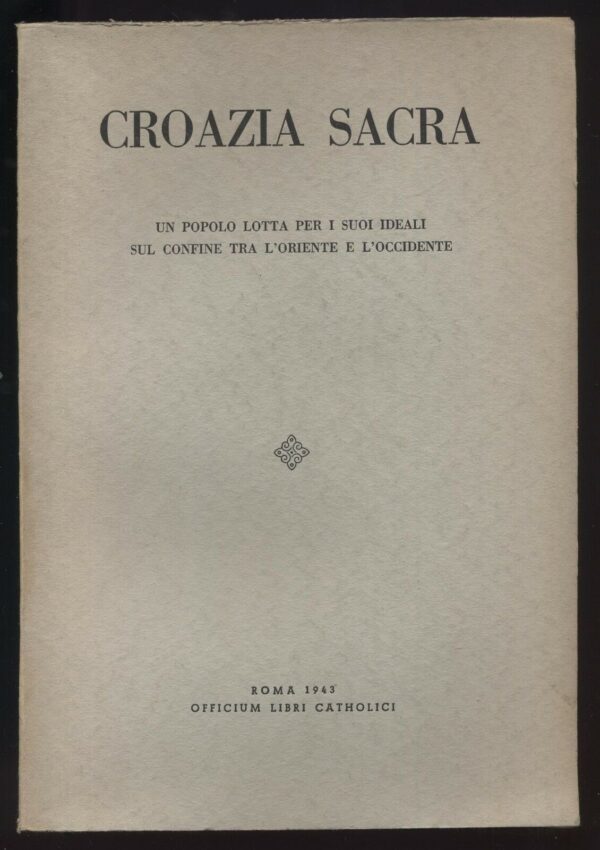 CROAZIA-SACRA-UN-POPOLO-LOTTA-PER-I-SUOI-IDEALI-1943-Officium-Libri-Catholici-121682124013