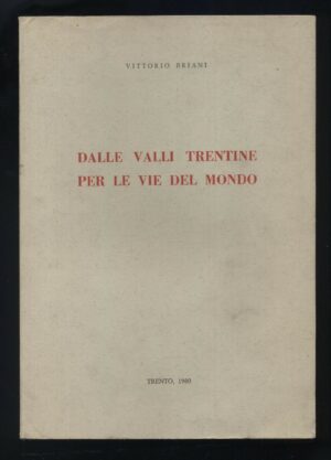 DALLE VALLI TRENTINE PER LE VIE DEL MONDO di Vittorio Briani ed. Trento
