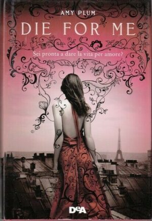 DIE FOR ME. REVENANTS di Amy Plum ed. De Agostini