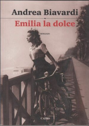 EMILIA LA DOLCE di Andrea Biavardi ed. Cairo 2012