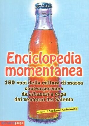 ENCICLOPEDIA MOMENTANEA. 150 voci della cultuta di massa... S. Cristante Arcana