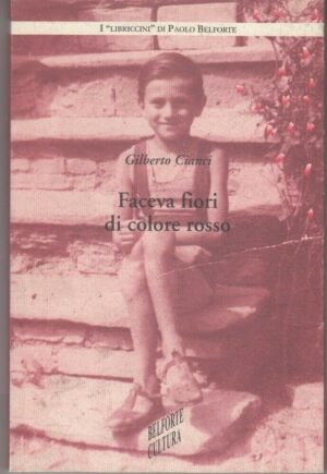 FACEVA FIORI DI COLORE ROSSO di Gilberto Cianci ed. Belforte