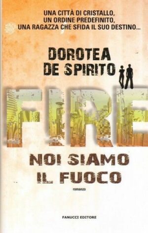 FIRE NOI SIAMO IL FUOCO di Dorotea De Spirito ed. Fanucci