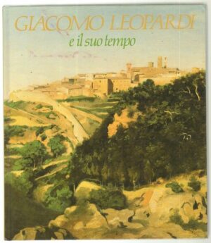 GIACOMO LEOPARDI E IL SUO TEMPO a cura di Alberto Fumagalli ed. Bolis