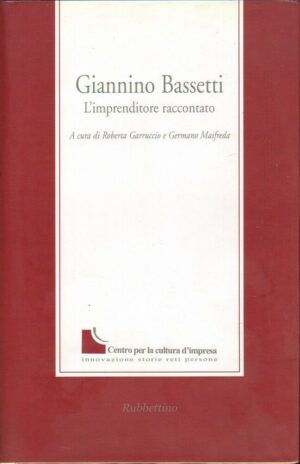 GIANNINO BASSETTI L'IMPRENDITORE RACCONTATO di Garruccio e Maifreda Rubbettino