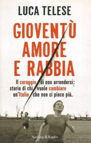 GIOVENTU' AMORE E RABBIA. Il coraggio di non...  Luca Telese ed. Sperling Kupfer