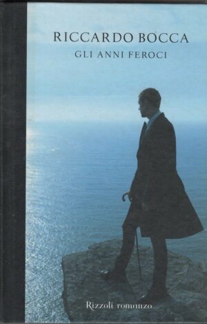 GLI ANNI FEROCI di Riccardo Bocca ed. Rizzoli 2009