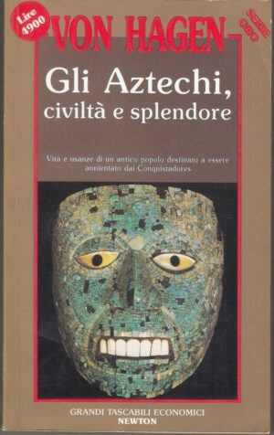 GLI AZTECHI CIVILTA' E SPLENDORE di Von Hagen ed. Newton Compton
